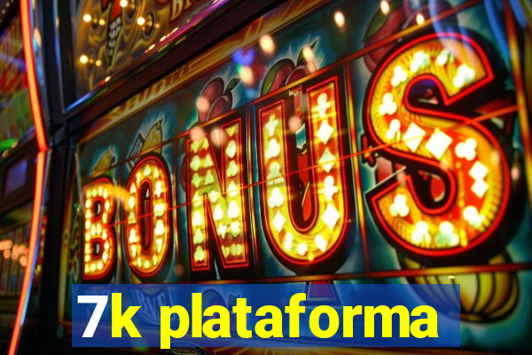 7k plataforma